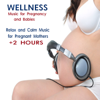 Wellness: Music for Pregnancy and Babies (Relax and Calm Music for Pregnant Mothers) - Double Zero