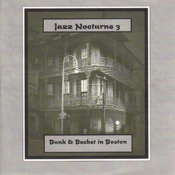 Jazz Nocturne 3 (Bunk & Bechet in Boston) [feat. Pops Foster, Ray Parker, George Thompson & Freddie Moore]
