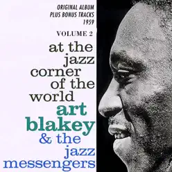 At the Jazz Corner of the World, Vol. 2 (Original Album Plus Bonus Tracks 1959) - Art Blakey At the Jazz Corner of the World, Vol. 2 (Original Album Plus Bonus Tracks 1959) - Art Blakey