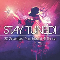 STAY TUNED! 30 Greatest Pop Hits of All Times - Various Artists