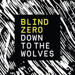 Down to the Wolves - Single - Blind Zero Down to the Wolves - Single - Blind Zero