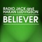 Believer - Radio Jack & Hakan Ludvigson lyrics