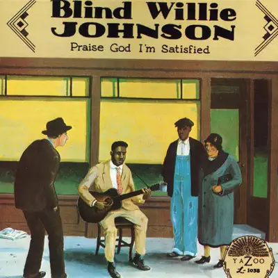 Praise God I'm Satisfied - Blind Willie Johnson