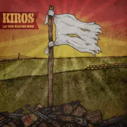 Lay Your Weapons Down - Kiros Lay Your Weapons Down - Kiros