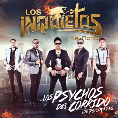 Los Phychos Del Corrido (Los Psicopatas) - Los Inquietos Del Norte Los Phychos Del Corrido (Los Psicopatas) - Los Inquietos Del Norte
