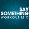Say Something (feat. Starlet) [DJ Shocker Hi Energy Remix Radio Edit] - Power Music Workout