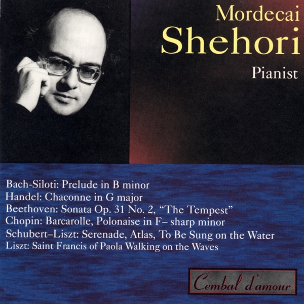 Mordecai Shehori Plays Bach-Siloti, Handel, Beethoven, Chopin, Schubert-Liszt and Liszt