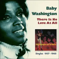 There Is No Love At All (Singles 1957 - 1960) - Baby Washington There Is No Love At All (Singles 1957 - 1960) - Baby Washington