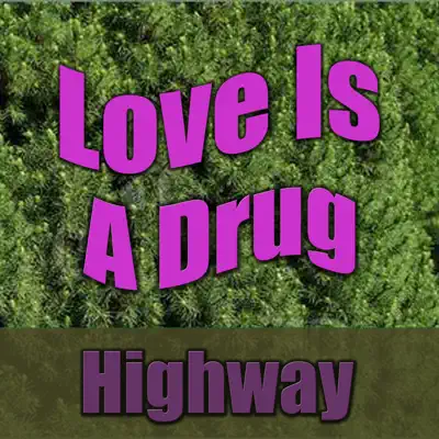 Love Is a Drug - Highway Love Is a Drug - Highway