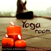 Yoga Room – Inner Peace & Relaxing Calming Music for Yoga Space, Emotional Songs for Yoga Nidra, Raja Yoga, Sun Salutation & Meditation - Yoga Music Guru & Asian Zen Meditation