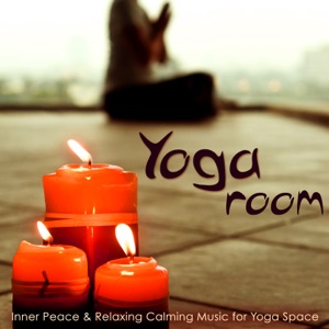 Yoga Room – Inner Peace & Relaxing Calming Music for Yoga Space, Emotional Songs for Yoga Nidra, Raja Yoga, Sun Salutation & Meditation