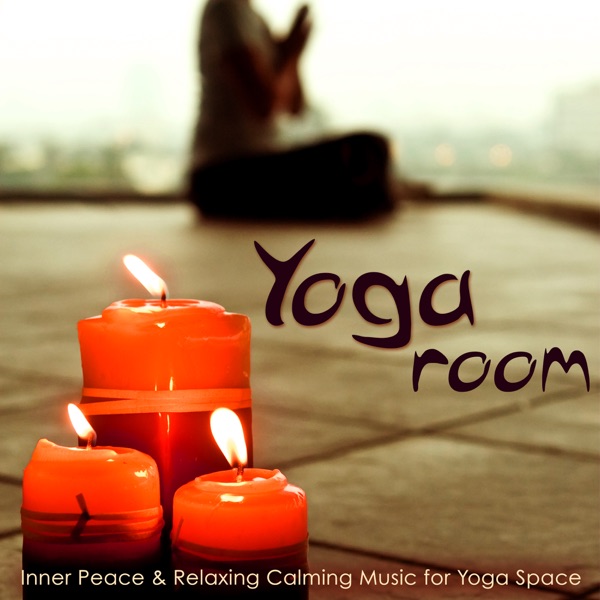 Yoga Room – Inner Peace & Relaxing Calming Music for Yoga Space, Emotional Songs for Yoga Nidra, Raja Yoga, Sun Salutation & Meditation