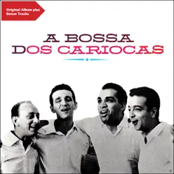 A Bossa Dos Cariocas (Original Bossa Nova Album Plus Bonus Tracks) - Os Cariocas