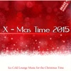 X-Mas Time 2015 (Ice Cold Lounge Music for the Christmas Time - Most Wanted), 2015