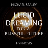 Lucid Dreaming for a Blissful Future - Michael Sealey