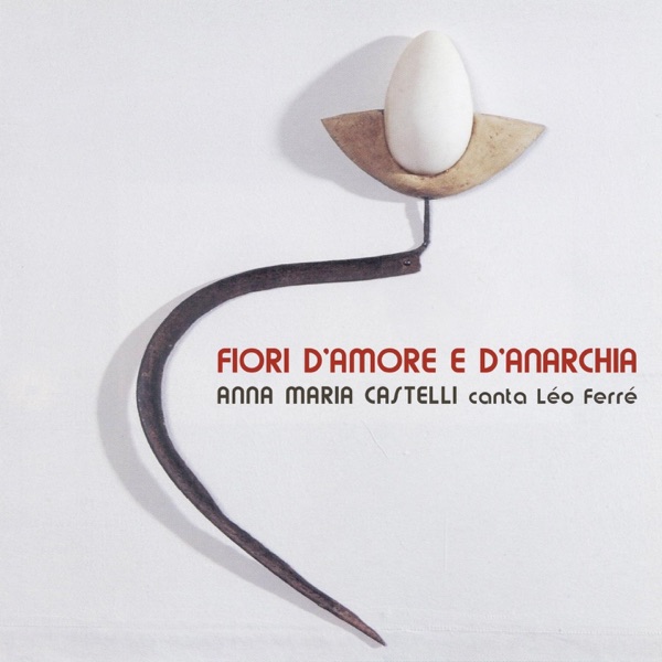 Anna Maria Castelli canta Léo Ferré : Fiori d'amore e d'anarchia