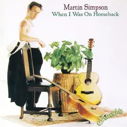 When I Was On Horseback - Martin Simpson