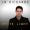 White Light - J.R. Richards lyrics