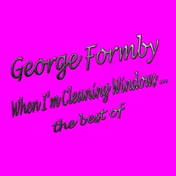 When I'm Cleaning Windows: The Best Of - George Formby When I'm Cleaning Windows: The Best Of - George Formby