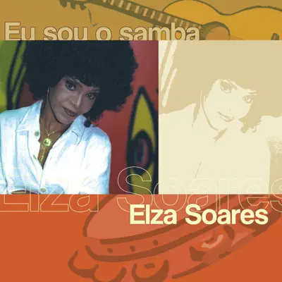 Eu Sou O Samba: Elza Soares - Elza Soares