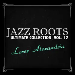 Jazz Roots Ultimate Collection, Vol. 12 - Lorez Alexandria Jazz Roots Ultimate Collection, Vol. 12 - Lorez Alexandria
