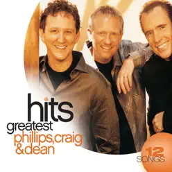 Phillips, Craig & Dean: Greatest Hits - Phillips, Craig & Dean