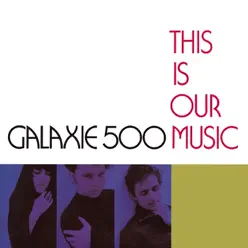 This Is Our Music (Deluxe Edition) - Galaxie 500 This Is Our Music (Deluxe Edition) - Galaxie 500