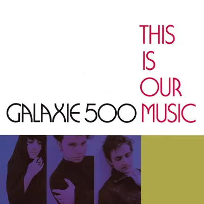 This Is Our Music (Deluxe Edition) - Galaxie 500 This Is Our Music (Deluxe Edition) - Galaxie 500