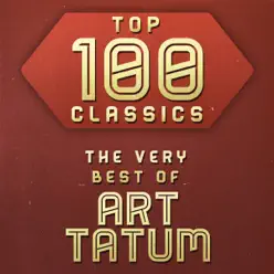 Top 100 Classics - The Very Best of Art Tatum - Art Tatum