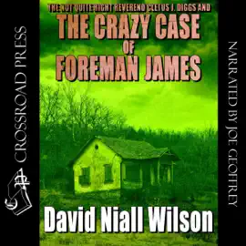 The Not Quite Right Reverend Cletus J. Diggs & The Crazy Case of Foreman James: A Cletus J. Diggs Supernatural Mystery (Unabridged)