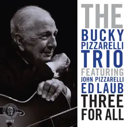 Three For All (Binaural+) [feat. John Pizzarelli & Ed Laub] - Bucky Pizzarelli