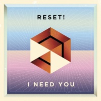 I Need You - Single - Reset!