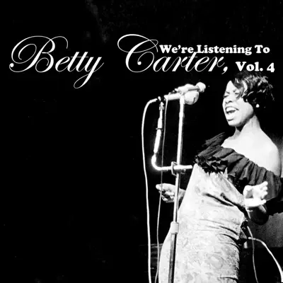 We're Listening to Betty Carter, Vol. 4 - Betty Carter