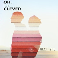 Next 2 U - Single - Oh, Be Clever