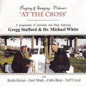 Praying and Swaying, Vol. 1 - At the Cross (feat. Reide Kaiser, Emil Mark, Colin Bray & Taff Lloyd)