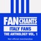 Italy - Tifosi Italia di Calcio FanChants feat. Gli Azzurri Calcio Canzoni & Nazionale Italiana di Calcio Cori Da Stadio lyrics