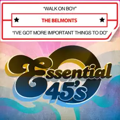 Walk on Boy / I've Got More Important Things to Do (Digital 45) - Single - The Belmonts Walk on Boy / I've Got More Important Things to Do (Digital 45) - Single - The Belmonts