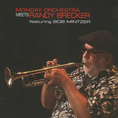 Monday Orchestra meets Randy Brecker feat. Bob Mintzer - Randy Brecker