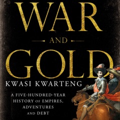 War and Gold: A Five-Hundred-Year History of Empires, Adventures, And Debt (Unabridged)