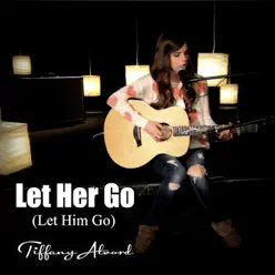 Let Her Go (Let Him Go) [Acoustic Version] - Single - Tiffany Alvord