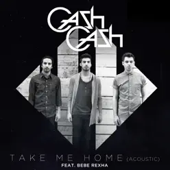 Take Me Home (feat. Bebe Rexha) [Acoustic] - Single - Cash Cash