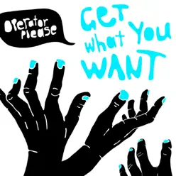 Get What You Want - Single - Operator Please