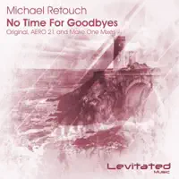 No Time For Goodbyes (Aero 21 Remix) — Michael Retouch