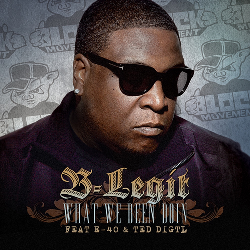 Обложка альбома «What We Been Doin (feat. E-40 & Ted Digtl) - Single» — B-Legit