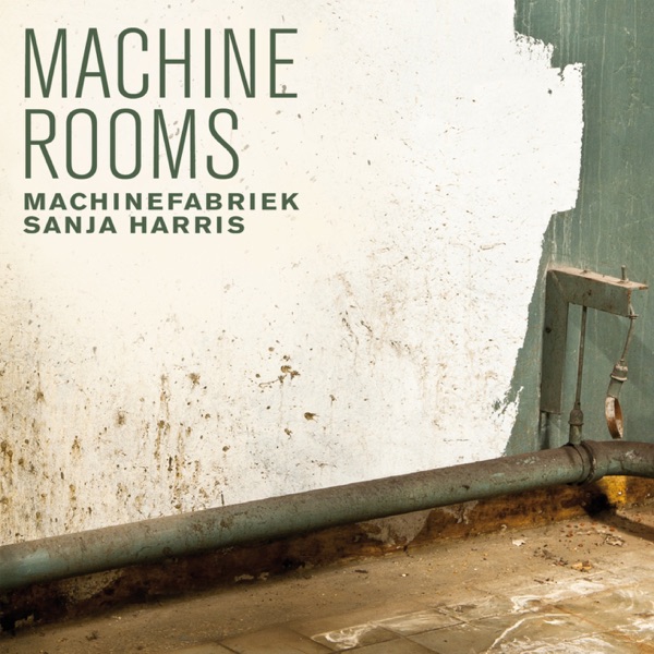 Machine Rooms - Machinefabriek & Sanja Harris