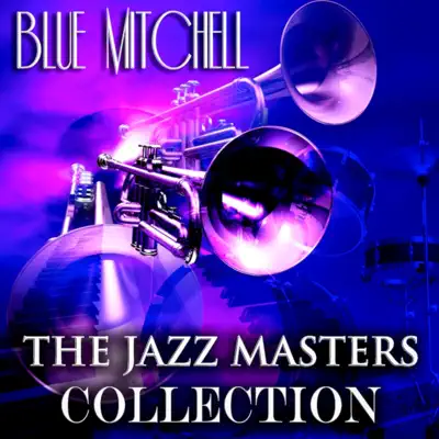 The Jazz Masters Collection (Original Jazz Recordings Remastered) - Blue Mitchell The Jazz Masters Collection (Original Jazz Recordings Remastered) - Blue Mitchell