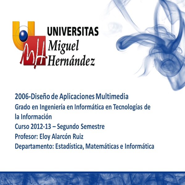 Diseño de Aplicaciones Multimedia (umh 2006) Curso 2012 - 2013