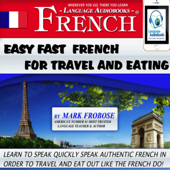 Easy Fast French for Travel and Eating: 4 Hours of Refreshingly Easy and Effective French Audio Instruction (English and French Edition) (Unabridged) - Mark Frobose Cover Art