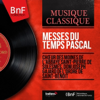 Messes du temps pascal (Stereo Version) - Choeur des moines de l'Abbaye Saint-Pierre de Solesmes & Dom Joseph Gajard de l'ordre de Saint-Benoît