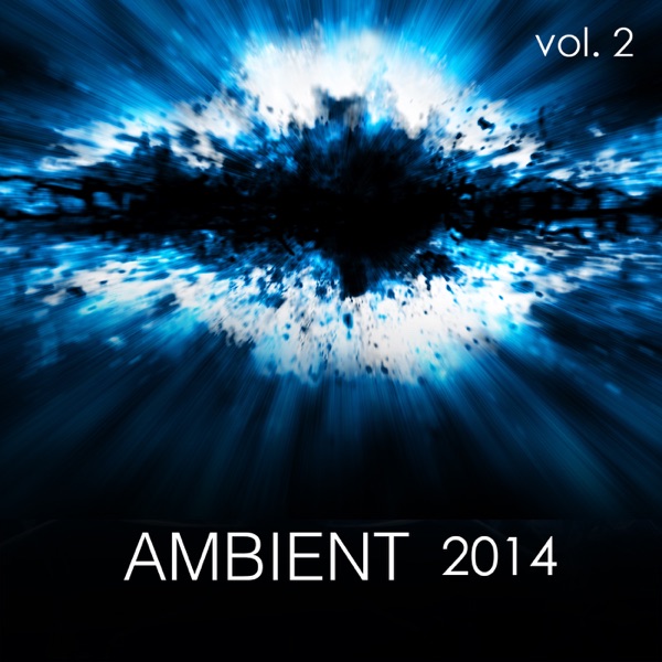Ambient 2014, Vol. 2 - Ambient Music and Ambient Sounds for Relaxation Meditation, Spa, Wellness and Yoga